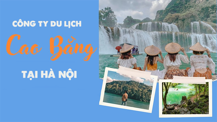 Công ty du lịch Cao Bằng tại Hà Nội đáng để bạn đặt tour nhất hiện nay